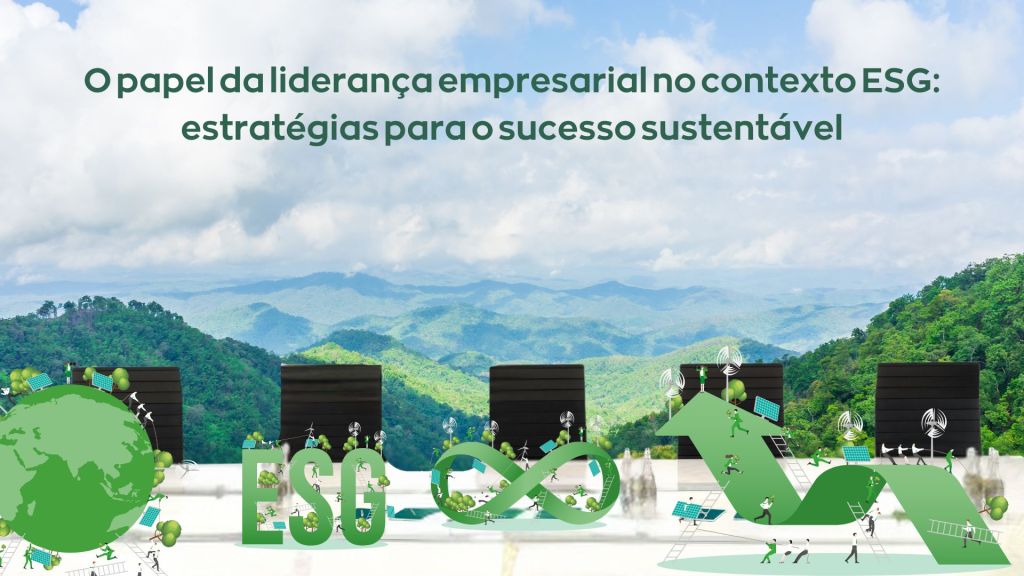 Como a Liderança Pode Transformar Práticas&nbsp;ESG