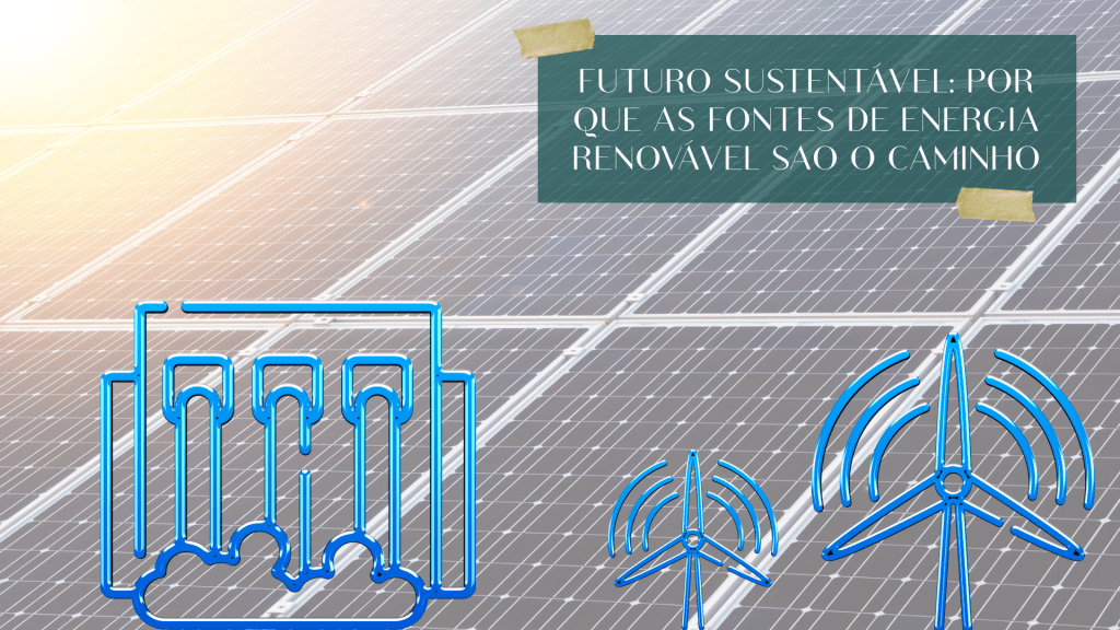Energias Renováveis: O Futuro da Sustentabilidade