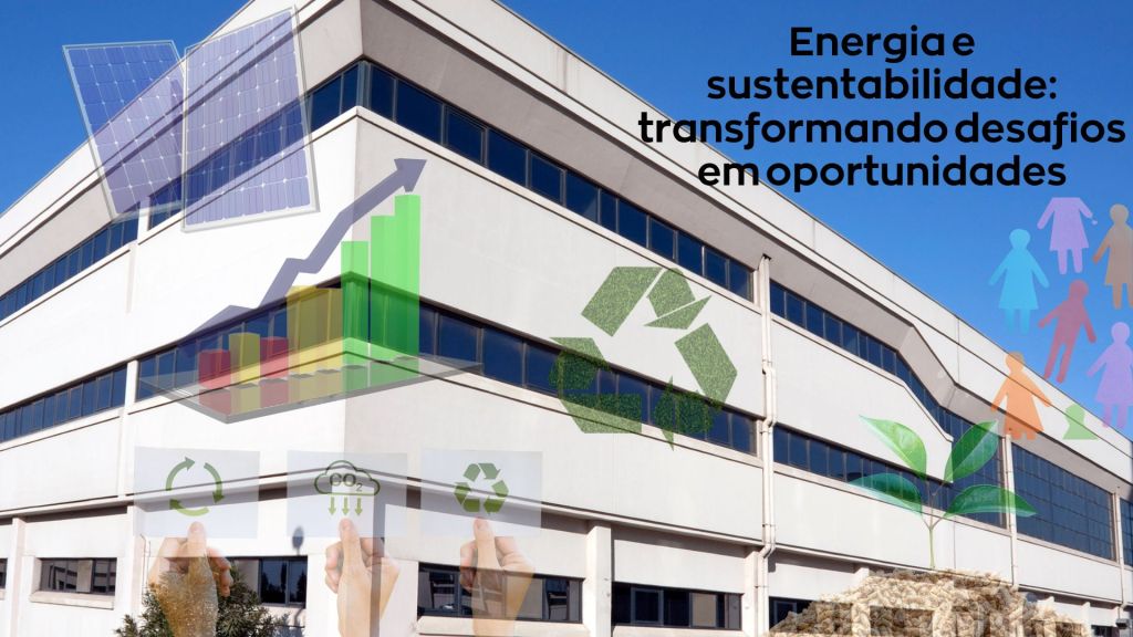 Sustentabilidade Energética: Desafios e&nbsp;Oportunidades