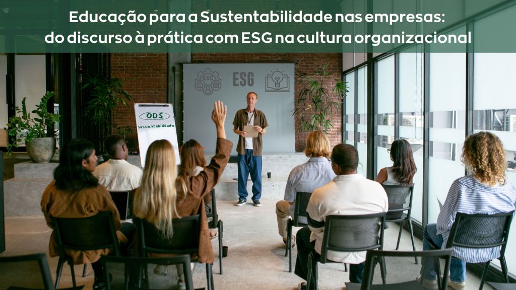 Educação para a Sustentabilidade nas empresas: do discurso à prática ESG na cultura&nbsp;organizacional