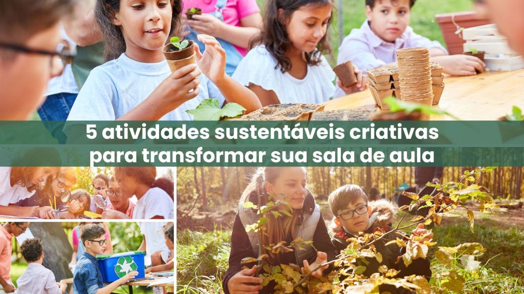 5 atividades sustentáveis criativas para transformar sua sala de&nbsp;aula